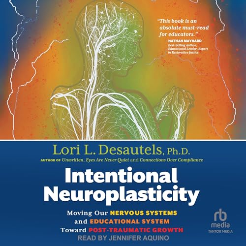 Intentional Neuroplasticity By Lori L. Desautels PhD